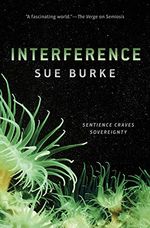 Cluster of what looks like green sea anemones waving their tentacles in front of a black background lightly dusted with stars or pollen. The title Interference and author Sue Burke are named prominently, along with the caption: Sentience craves sovereignty.